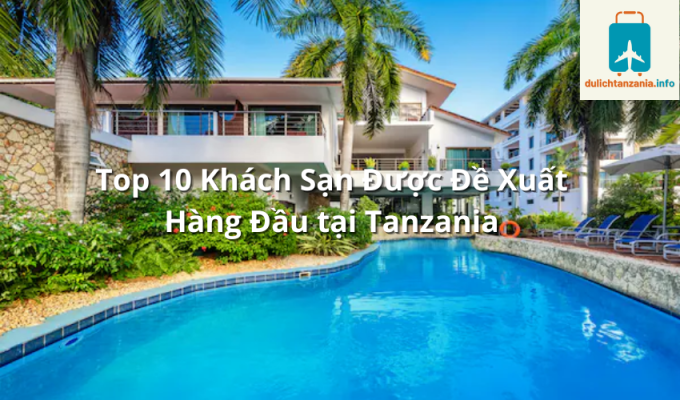 Top 10 Khách Sạn Được Đề Xuất Hàng Đầu tại Tanzania