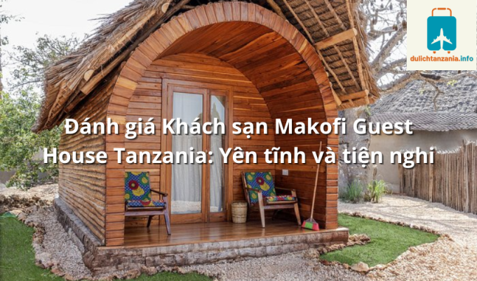 Đánh giá Khách sạn Makofi Guest House Tanzania: Yên tĩnh và tiện nghi