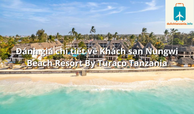 Đánh giá chi tiết về Khách sạn Nungwi Beach Resort By Turaco Tanzania