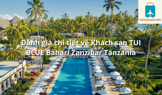 Đánh giá chi tiết về Khách sạn TUI BLUE Bahari Zanzibar Tanzania