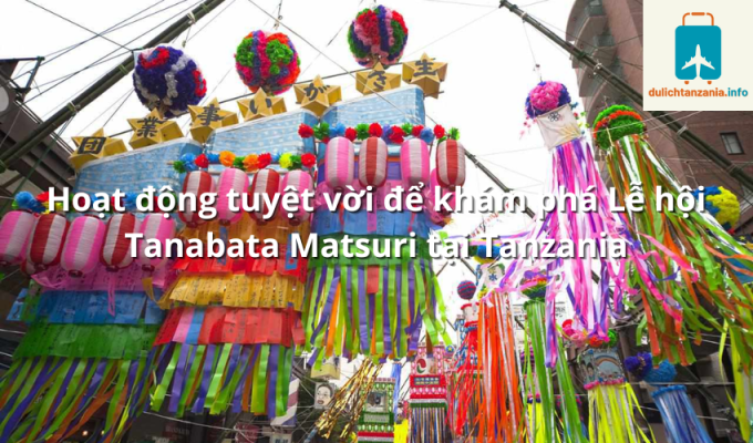 Hoạt động tuyệt vời để khám phá Lễ hội Tanabata Matsuri tại Tanzania