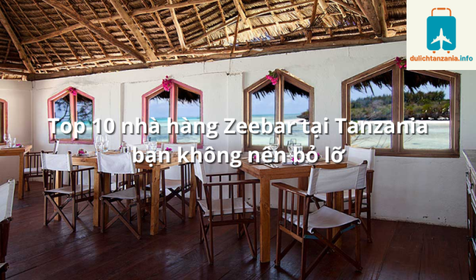 Top 10 nhà hàng Zeebar tại Tanzania bạn không nên bỏ lỡ