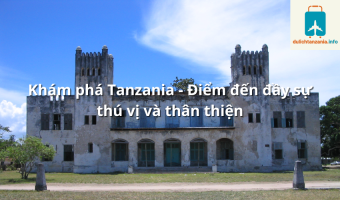 Khám phá Tanzania - Điểm đến đầy sự thú vị và thân thiện