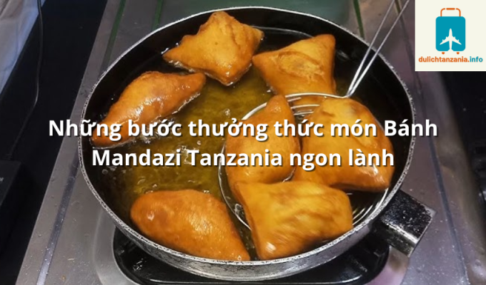 Những bước thưởng thức món Bánh Mandazi Tanzania ngon lành