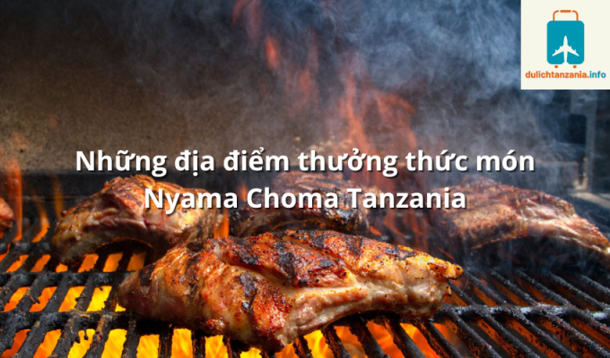 Những địa điểm thưởng thức món Nyama Choma Tanzania