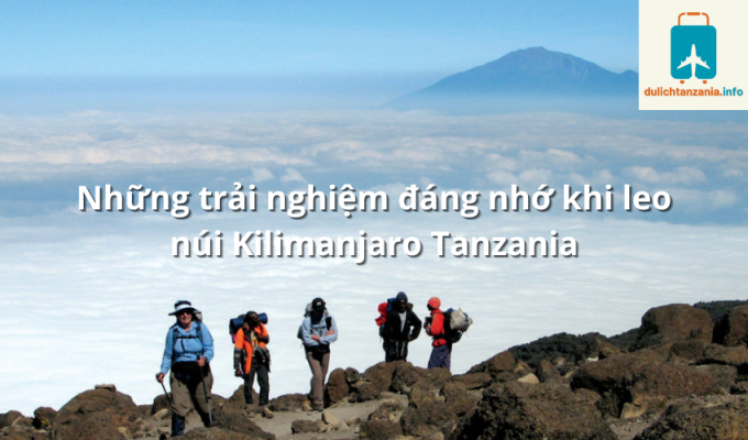 Những trải nghiệm đáng nhớ khi leo núi Kilimanjaro Tanzania