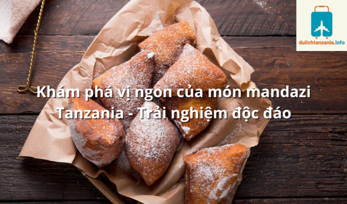 Khám phá vị ngon của món mandazi Tanzania - Trải nghiệm độc đáo