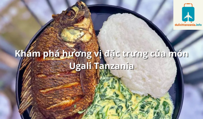 Khám phá hương vị đặc trưng của món Ugali Tanzania